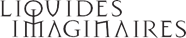 LIQUIDES IMAGINAIRES